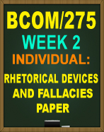 BCOM/275 RHETORIAL DEVICES AND FALLACIES PAPER BCOM275 NEW 2016